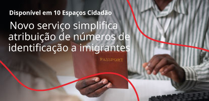 Novo serviço simplifica atribuição de números de identificação a imigrantes