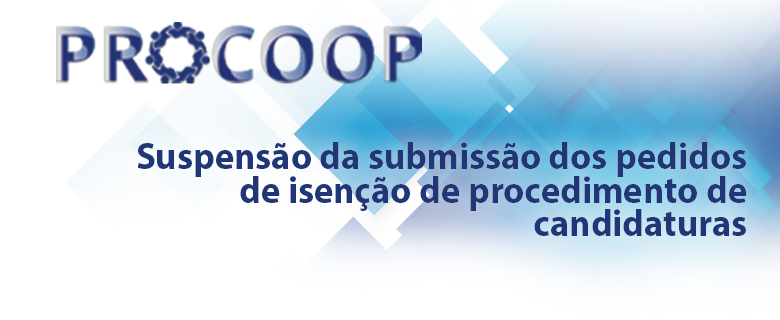 Suspensão da submissão dos pedidos de isenção de procedimento de candidaturas